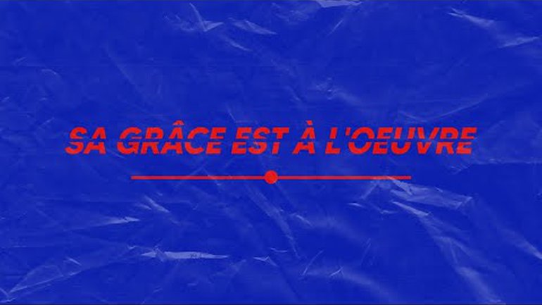 Sa grâce est à l'oeuvre