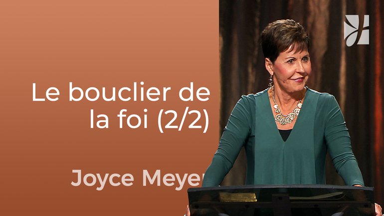 Le bouclier de la foi (2/2) - Joyce Meyer - Fortifié par la foi